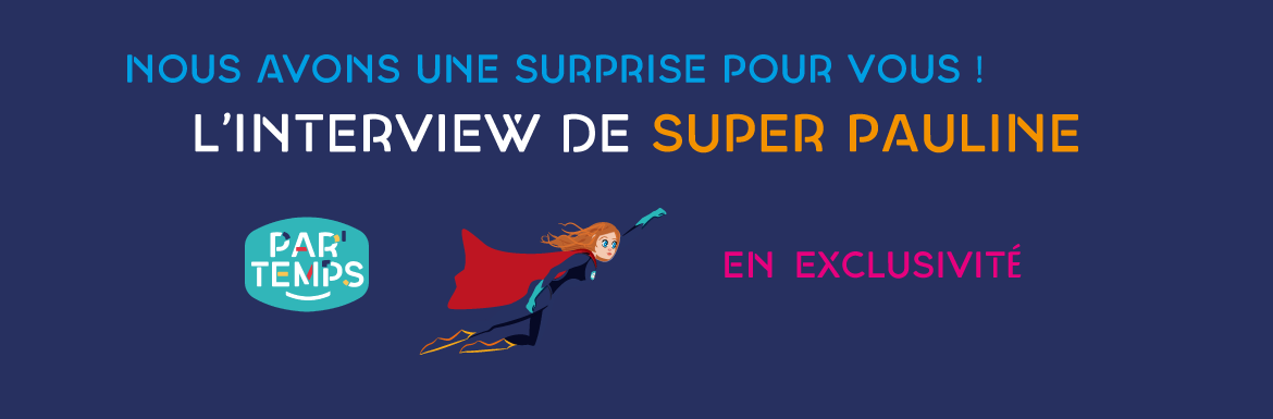 Interview exclusive de Super Pauline à Par'Temps